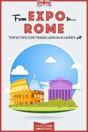 Ebook From EXPO to Rome. Top 10 TIPS for travellers in a hurry di AA.VV. edito da Bookrepublic Guides