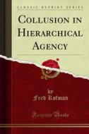 Ebook Collusion in Hierarchical Agency di Fred Kofman edito da Forgotten Books