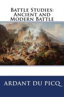 Ebook Battle Studies: Ancient and Modern Battle di Ardant Du Picq edito da Enhanced Media Publishing