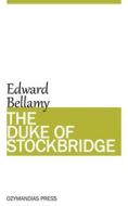 Ebook The Duke of Stockbridge di Edward Bellamy edito da Ozymandias Press