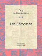 Ebook Les Bécasses di Guy de Maupassant, Ligaran edito da Ligaran