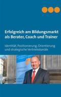 Ebook Erfolgreich am Bildungsmarkt als Berater, Coach und Trainer di Stefan Heller edito da Books on Demand