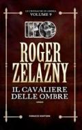 Ebook Il cavaliere delle ombre - Cronache di Ambra #9 di Roger Zelazny edito da Fanucci Editore