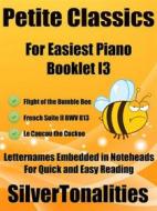Ebook Petite Classics for Easiest Piano Booklet I3 di Silvertonalities edito da SilverTonalities