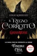 Ebook GrishaVerse - Il regno corrotto di Bardugo Leigh edito da Mondadori