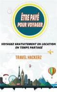 Ebook Être Payé Pour Voyager : Voyagez Gratuitement En Location En Temps Partagé di Travel Hackerz edito da Game Guidez