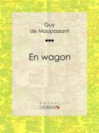 Ebook En wagon di Guy de Maupassant, Ligaran edito da Ligaran