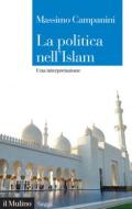 Ebook La politica nell'Islam di Massimo Campanini edito da Società editrice il Mulino, Spa