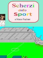 Ebook Scherzi dello Sport di Marco Fogliani edito da Marco Fogliani