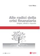 Ebook Alle radici della crisi finanziaria di Carlo Milani edito da Egea