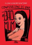 Ebook Confessioni di una #badmum di Elena Genero Santoro edito da PubMe
