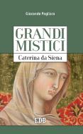 Ebook Grandi mistici. Caterina da Siena di Giocondo Pagliara edito da EDB - Edizioni Dehoniane Bologna