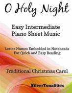 Ebook O Holy Night Easy Intermediate Piano Sheet Music di Silvertonalities edito da SilverTonalities