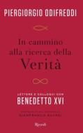 Ebook In cammino alla ricerca della verità di Odifreddi Piergiorgio, Ratzinger Joseph (benedetto Xvi) edito da Rizzoli