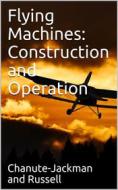 Ebook Flying Machines: Construction and Operation / A Practical Book Which Shows, in Illustrations, Working Plans and Text, How to Build and Navigate the Modern Airship di Thomas Herbert Russell edito da iOnlineShopping.com