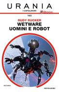 Ebook Wetware - Uomini e robot (Urania) di Rucker Rudy edito da Mondadori