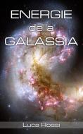 Ebook Energie della galassia di Luca Rossi edito da Luca Rossi