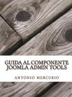 Ebook Guida al componente Joomla Admin Tools di Antonio Mercurio edito da Youcanprint