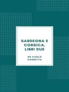 Ebook Sardegna e Corsica, libri due (1877) di Carlo Corbetta edito da Librorium Editions