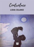 Ebook Controluce di Celano Lidia edito da Atile edizioni