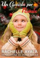 Ebook Un Cucciolo Per Natale di Rachelle Ayala edito da Babelcube Inc.