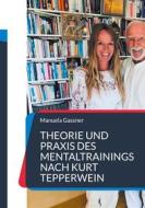 Ebook Theorie und Praxis des Mentaltrainings nach Kurt Tepperwein di Manuela Gassner edito da Books on Demand