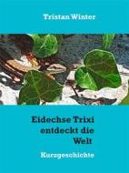 Ebook Eidechse Trixi entdeckt die Welt di Tristan Winter edito da Books on Demand