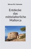 Ebook Entdecke das mittelalterliche Mallorca di Werner R.C. Heinecke edito da Books on Demand