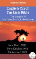 Ebook English Czech Turkish Bible - The Gospels IV - Matthew, Mark, Luke & John di Truthbetold Ministry edito da TruthBeTold Ministry