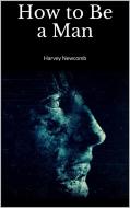 Ebook How to Be a Man di Harvey Newcomb edito da Skyline