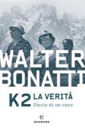 Ebook K2 la verità di Walter Bonatti edito da Solferino