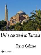 Ebook Usi e costumi in Turchia di Franca Colozzo edito da Passerino