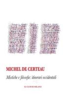 Ebook Mistiche e filosofie di Michel de Certeau edito da Il Club di Milano