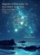 Ebook Hidden Symbolism of Alchemy and the Occult Arts di Dr. Herbert Silberer, Herbert Silberer edito da Black Feline