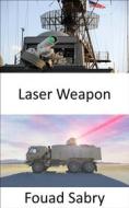 Ebook Laser Weapon di Fouad Sabry edito da One Billion Knowledgeable