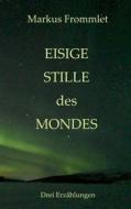 Ebook Eisige Stille des Mondes di Markus Frommlet edito da Books on Demand