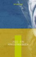 Ebook 2022 - Ein Kriegstagebuch di Ulf Udo Vogl edito da Books on Demand