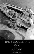Ebook Jimmy Goggles the God di H. G. Wells edito da Steven Vey