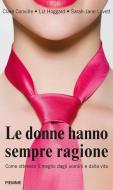 Ebook Le donne hanno sempre ragione di Hoggard Liz, Lovett Sarah-jane, Conville Clare edito da Piemme