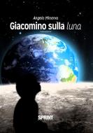Ebook Giacomino sulla luna di Angelo Minerva edito da Booksprint
