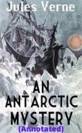 Ebook An Antarctic Mystery (Annotated) di Jules Verne edito da Avneet Kumar Singla