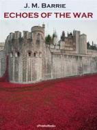 Ebook Echoes of the War (Annotated) di J. M. Barrie edito da ePembaBooks