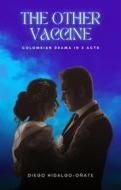 Ebook The Other Vaccine. Colombian Drama in 3 Acts. di Diego Hidalgo-Oñate edito da Cervantes Digital
