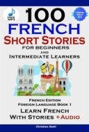 Ebook 100 French Short Stories for Beginners di Christian Stahl edito da Midealuck Publishing