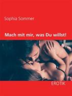 Ebook Mach mit mir, was Du willst! di Sophia Sommer edito da Books on Demand