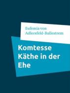 Ebook Komtesse Käthe in der Ehe di Ballestrem, Eufemia von Adlersfeld edito da Books on Demand
