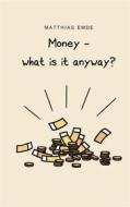 Ebook Money - what is it anyway? di Matthias Emde edito da Books on Demand