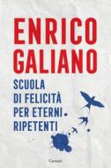 Ebook Scuola di felicità per eterni ripetenti di Enrico Galiano edito da Garzanti