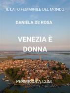Ebook Venezia è donna di Daniela de Rosa edito da Permesola