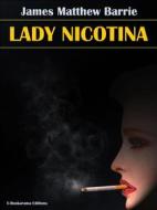 Ebook Lady Nicotina di James Matthew Barrie edito da E-BOOKARAMA